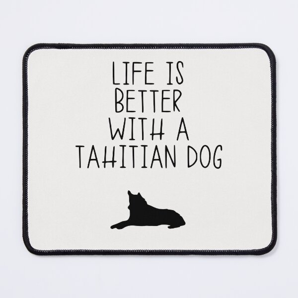 Item preview, Life Is Better With A Tahitian Dog designed and sold by kindxinn.