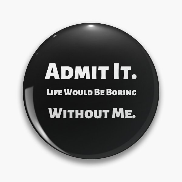 Item preview, Admit It Life Would Be Boring Without Me,Funny Quote Saying Novelty T-Shirt designed and sold by ANDREW-DESIGN.