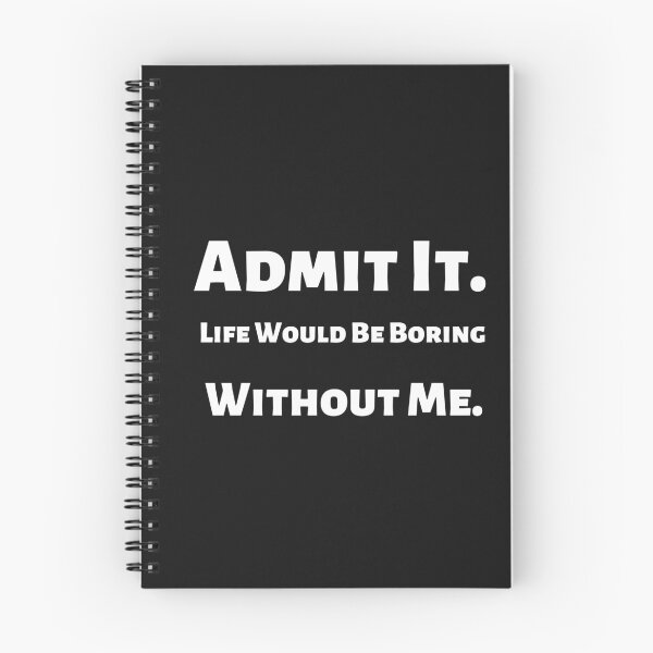 Item preview, Admit It Life Would Be Boring Without Me,Funny Quote Saying Novelty T-Shirt designed and sold by ANDREW-DESIGN.