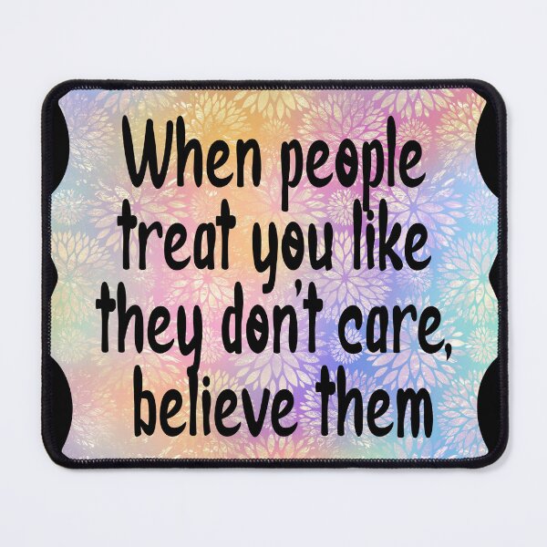 Item preview, When people treat you like they don't care, believe them designed and sold by Lezbo1986.