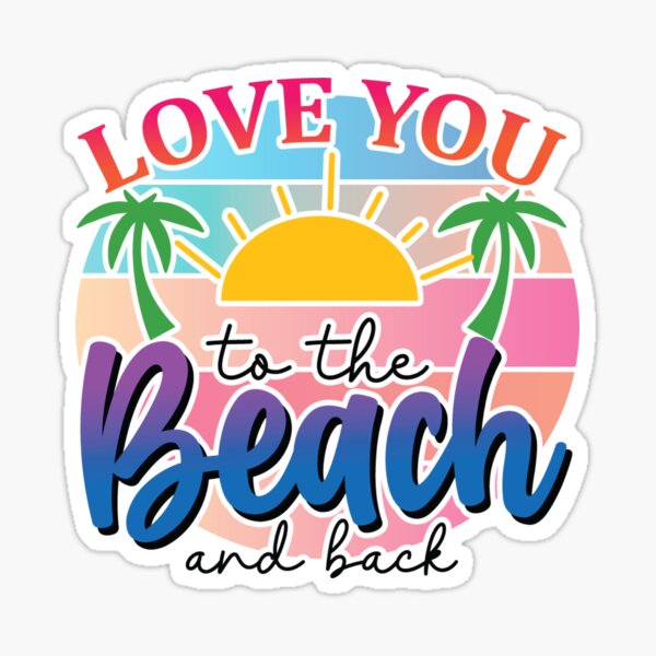 love-you-to-the-beach-and-back-sticker-for-sale-by-yayadesing-redbubble