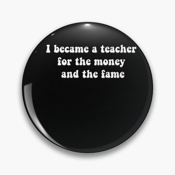 Item preview, I became a teacher for the money and fame designed and sold by AdelDa19.