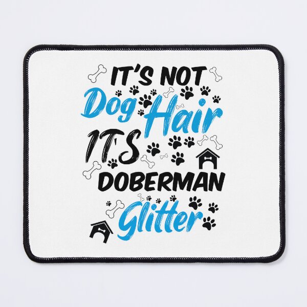 Item preview, it's not dog hair it's doberman glitter, funny dog quotes,and pets saying designed and sold by randomdogshirt.