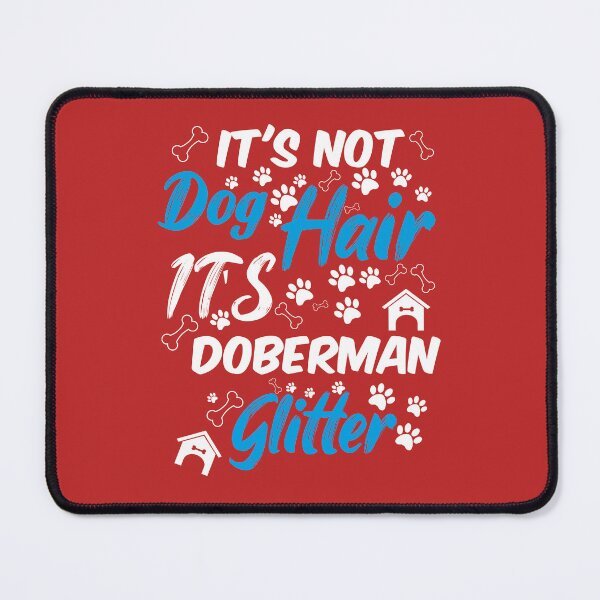 Item preview, it's not dog hair it's doberman glitter, funny dog quotes,and pets saying designed and sold by randomdogshirt.