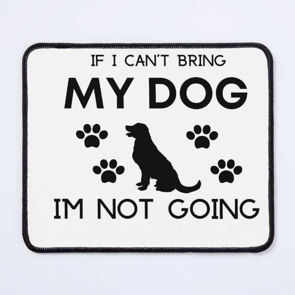 Item preview, if i can't bring my dog im not going designed and sold by RachodShop.