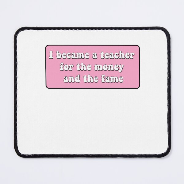 Item preview, I became a teacher for the money and fame designed and sold by AdelDa19.