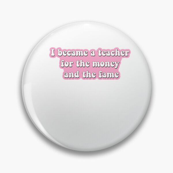 Item preview, I became a teacher for the money and fame designed and sold by AdelDa19.