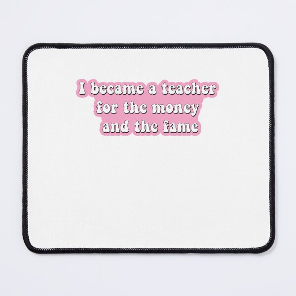 Item preview, I became a teacher for the money and fame designed and sold by AdelDa19.