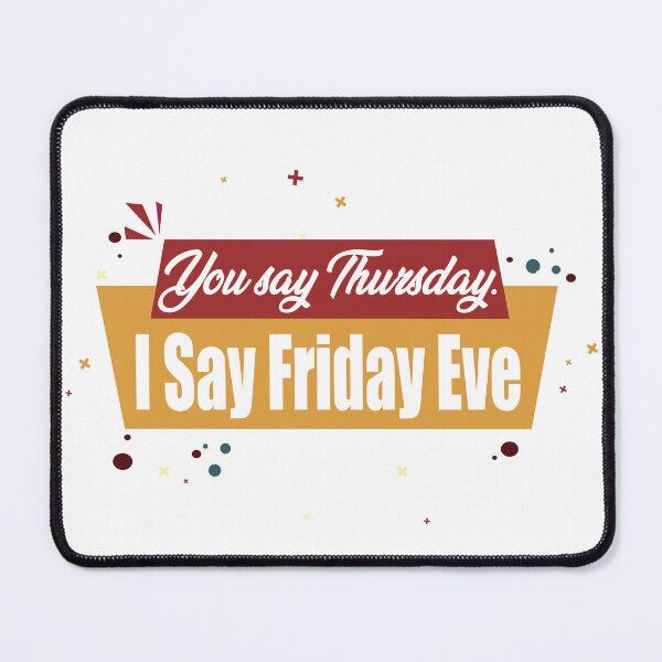 Item preview, You say Thursday. I Say Friday Eve - Its Friday Eve designed and sold by secretbox.