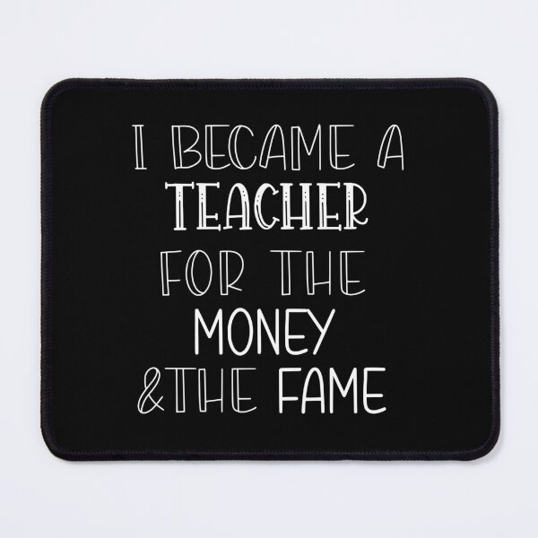 Item preview, I became a teacher for the money and fame designed and sold by AdelDa19.