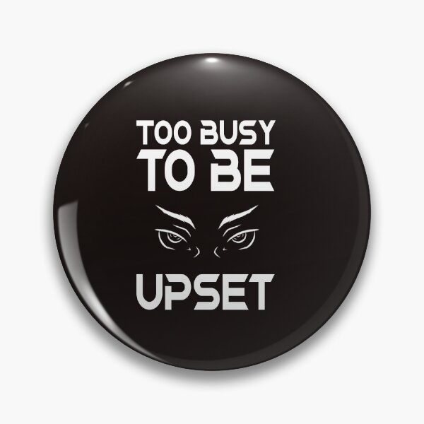 Item preview, Too busy to be upset designed and sold by redwolf92.