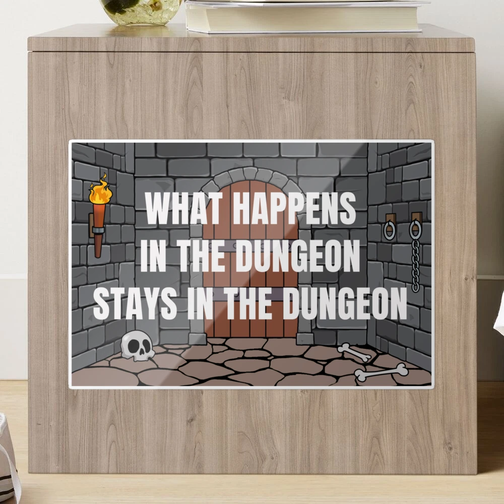 What Happens in the Dungeon Stays in the Dungeon