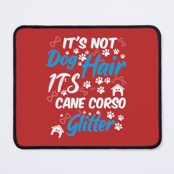 Item preview, it's not dog hair it's cane corso glitter, funny dog quotes,and pets saying designed and sold by randomdogshirt.