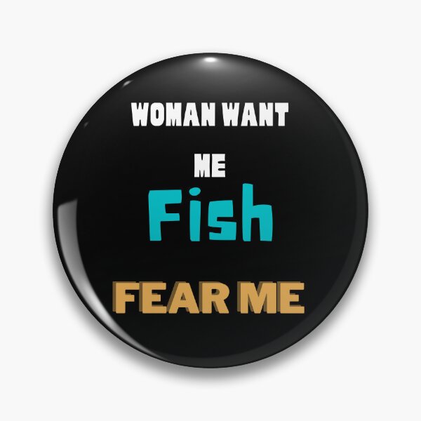 Item preview, Women want me, fish fear me designed and sold by 2Cheesy4U.
