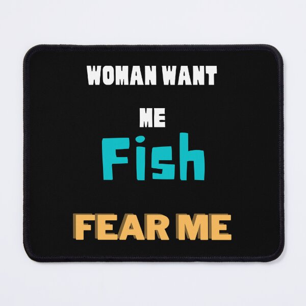 Item preview, Women want me, fish fear me designed and sold by 2Cheesy4U.