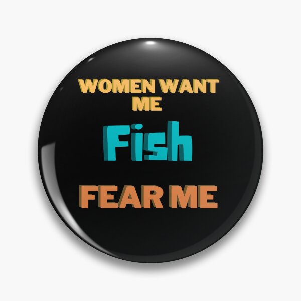 Item preview, Women want me, fish fear me designed and sold by 2Cheesy4U.