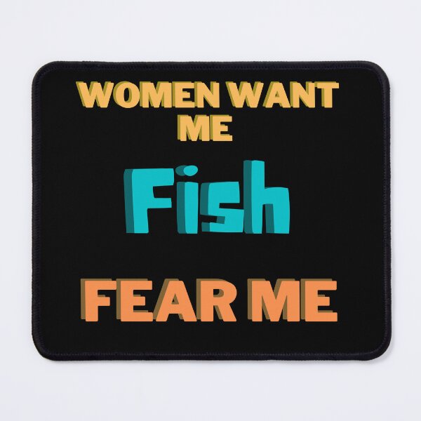 Item preview, Women want me, fish fear me designed and sold by 2Cheesy4U.
