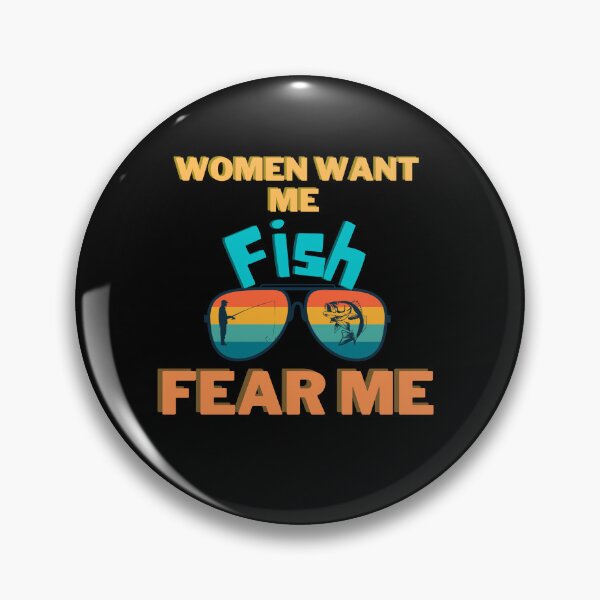 Item preview, Women want me, fish fear me designed and sold by 2Cheesy4U.