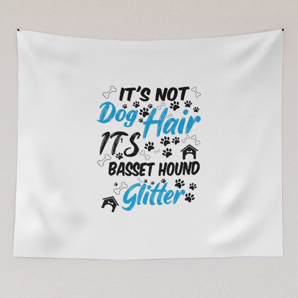 Item preview, it's not dog hair it's basset hound glitter, funny dog quotes,and pets saying designed and sold by randomdogshirt.