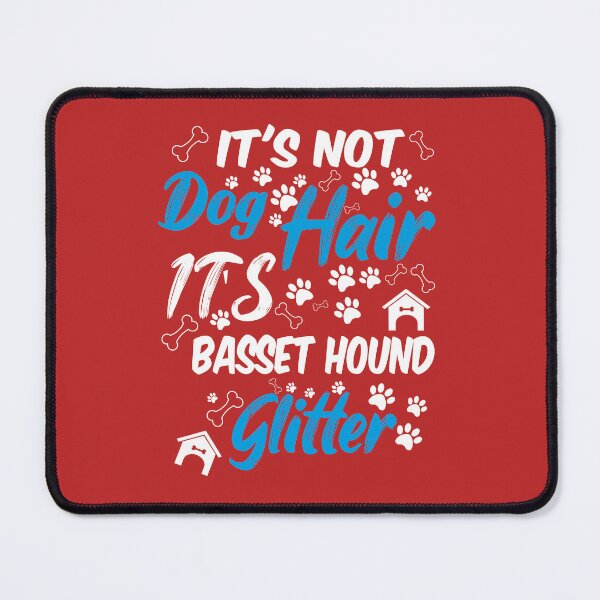 Item preview, it's not dog hair it's basset hound glitter, funny dog quotes,and pets saying designed and sold by randomdogshirt.