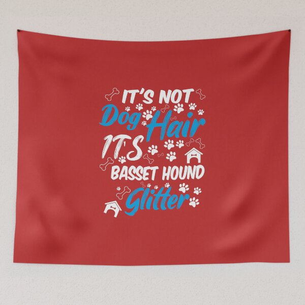 Item preview, it's not dog hair it's basset hound glitter, funny dog quotes,and pets saying designed and sold by randomdogshirt.