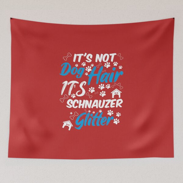 Item preview, it's not dog hair it's schnauzer glitter, funny dog quotes,and pets saying designed and sold by randomdogshirt.