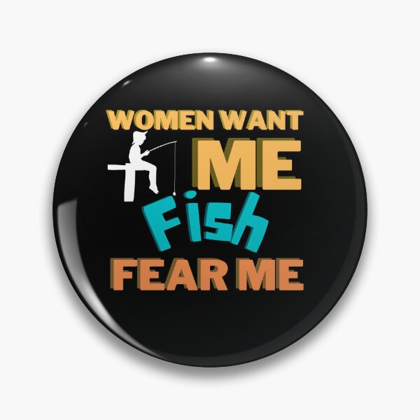 Item preview, Women want me, fish fear me designed and sold by 2Cheesy4U.