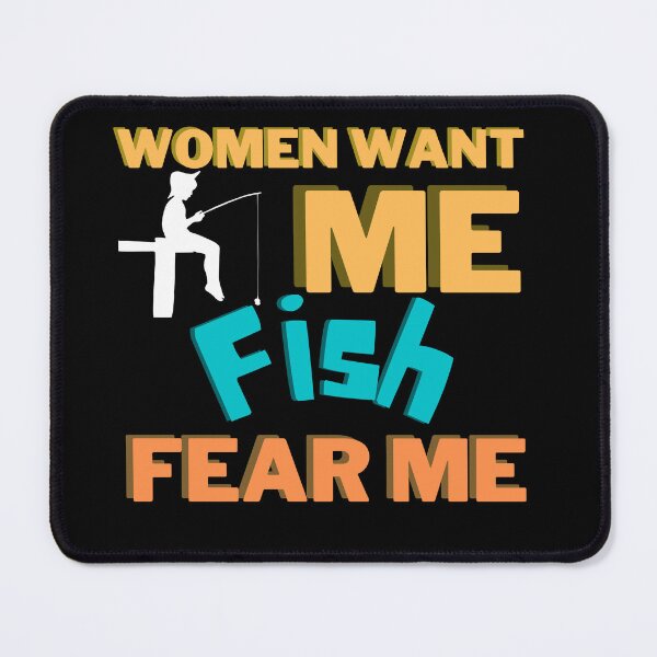Item preview, Women want me, fish fear me designed and sold by 2Cheesy4U.