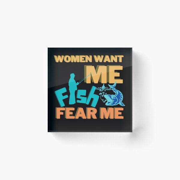 Item preview, Women want me, fish fear me designed and sold by 2Cheesy4U.
