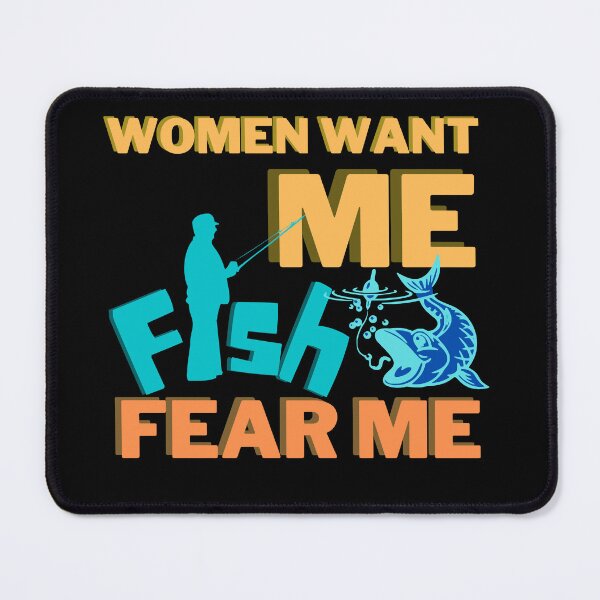 Item preview, Women want me, fish fear me designed and sold by 2Cheesy4U.