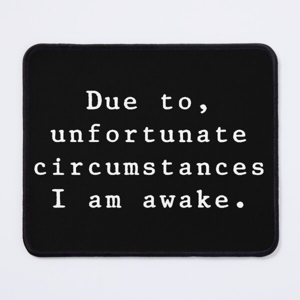 Item preview, Funny sleepless Due to, unfortunate circumstances I am awake shirt designed and sold by cizito.