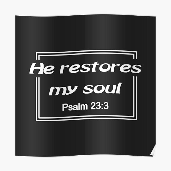 christian-design-he-restores-my-soul-psalm-23-verse-3-poster-for