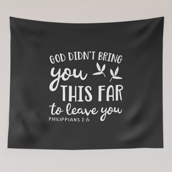 Item preview, Christian Design - God Didn't Bring you this far to Leave You - Philippians 1 v6 designed and sold by simplydesignart.