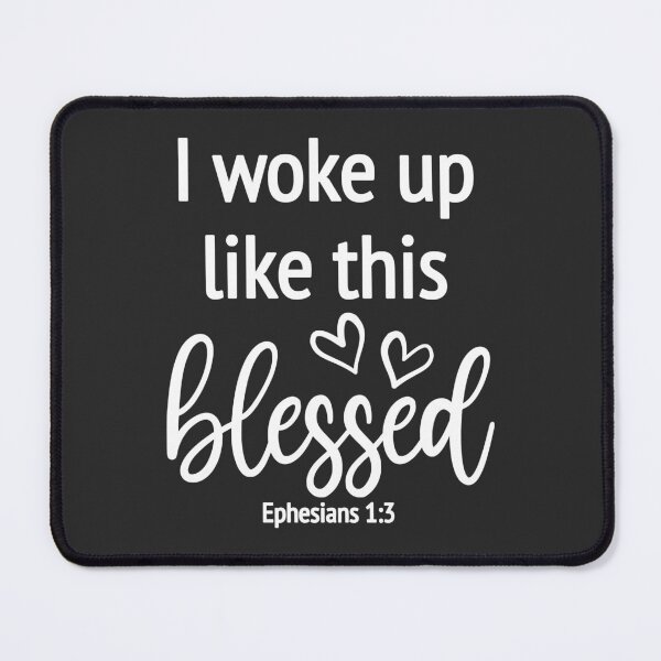 Item preview, Christian Design - I Woke Up Like This, Blessed - Ephesians 1 verse 3 designed and sold by simplydesignart.