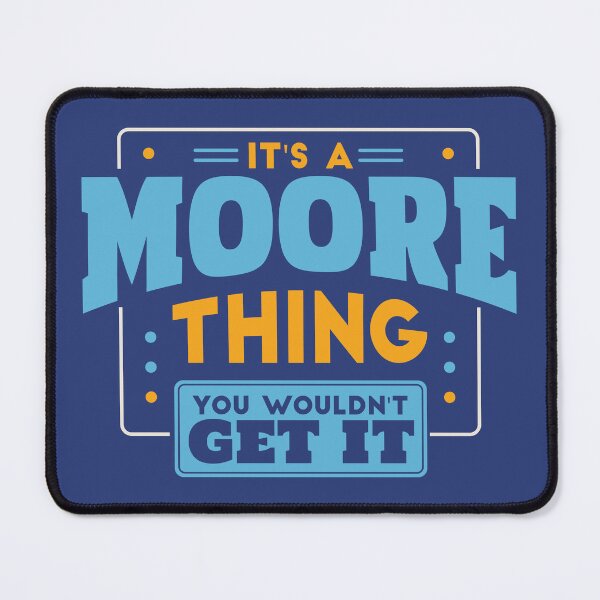 Item preview, It's a Moore Thing, You Wouldn't Get It designed and sold by TwoTenDesign.
