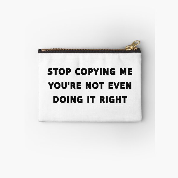 Item preview, Funny STOP COPYING ME YOU'RE NOT EVEN DOING IT RIGHT shirt  designed and sold by cizito.
