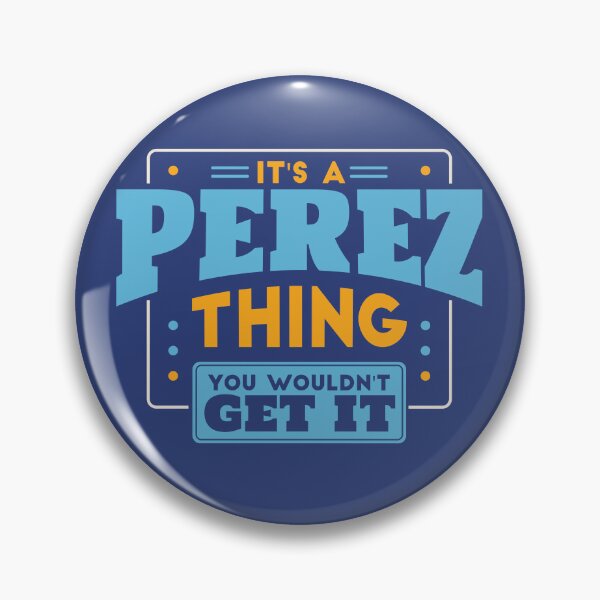 Item preview, It's a Perez Thing, You Wouldn't Get It designed and sold by TwoTenDesign.