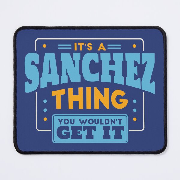Item preview, It's a Sanchez Thing, You Wouldn't Get It designed and sold by TwoTenDesign.