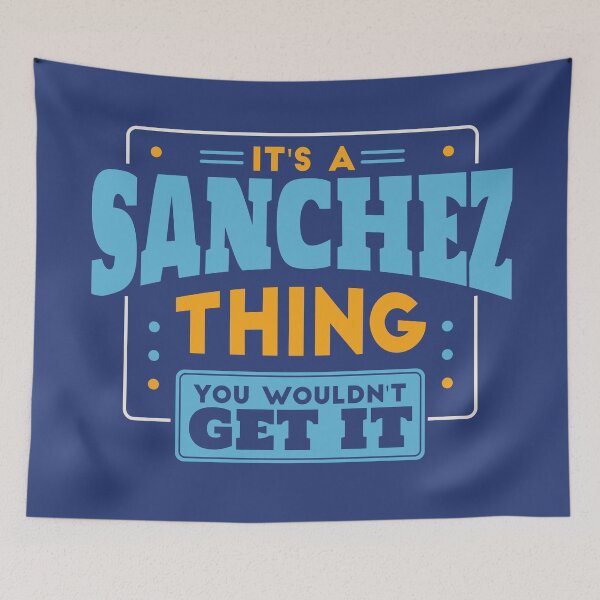 Item preview, It's a Sanchez Thing, You Wouldn't Get It designed and sold by TwoTenDesign.