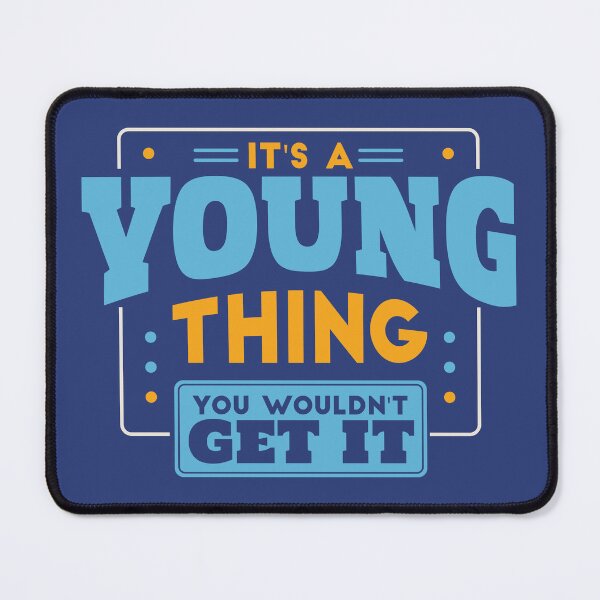 Item preview, It's a Young Thing, You Wouldn't Get It designed and sold by TwoTenDesign.
