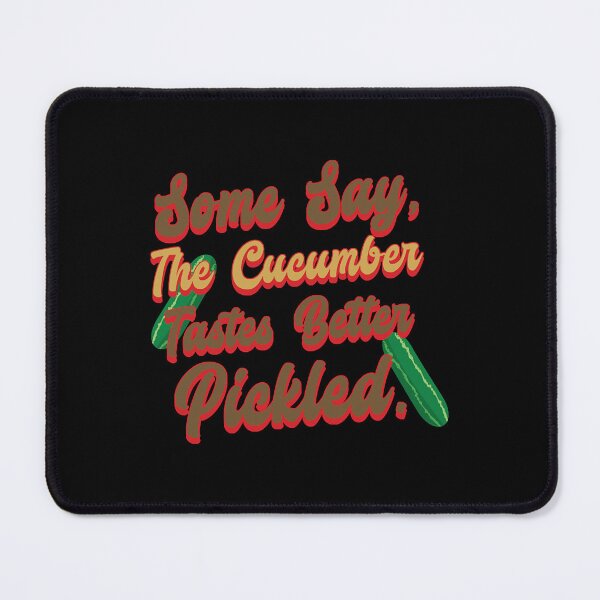 Item preview, The Cucumber tastes Better Pickled Funny Funny Sayings  designed and sold by Christine59003.