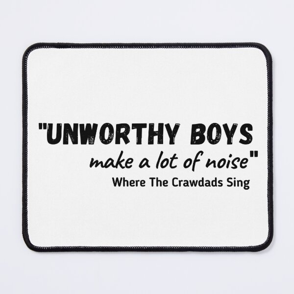 Item preview, Unworthy boys make a lot of noise where the crawdads sing designed and sold by ihtisham007.