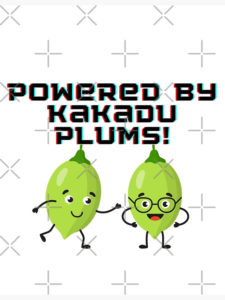"Powered by Kakadu Plums!" Poster for Sale by TheMajesTee Redbubble