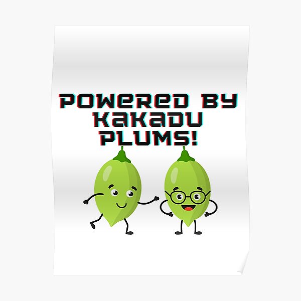 "Powered by Kakadu Plums!" Poster for Sale by TheMajesTee Redbubble