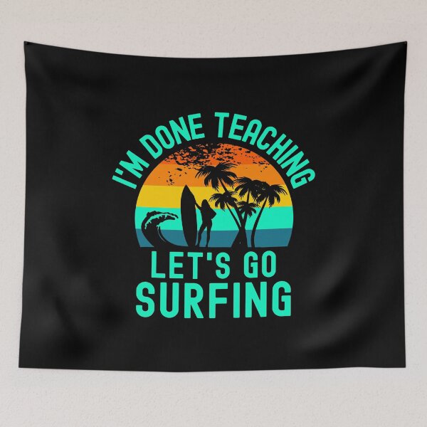 Item preview, I'm Done Teaching Let's Go Surfing - Retired Teacher, Educator Surfing, Surfing Teacher, Professor Surfing, Teacher Retirement, Professor Emeritus, Teacher Surfing designed and sold by jadedscientist.