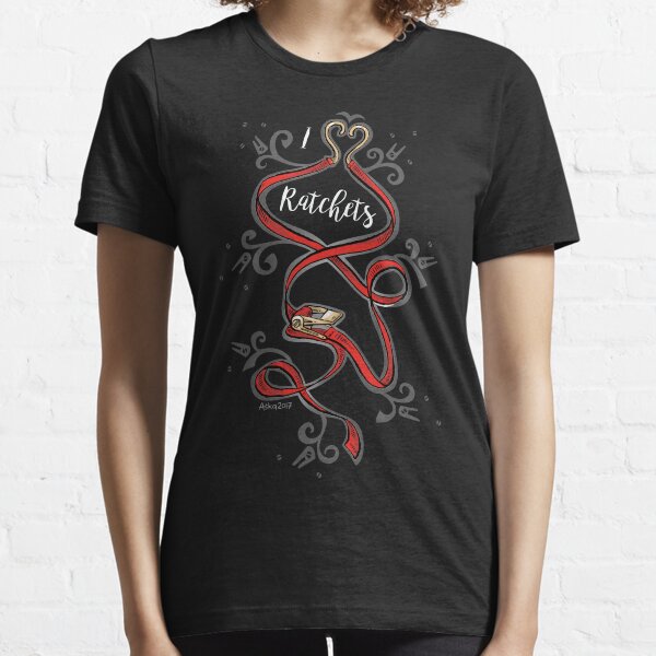 I love ratchets Essential T-Shirt