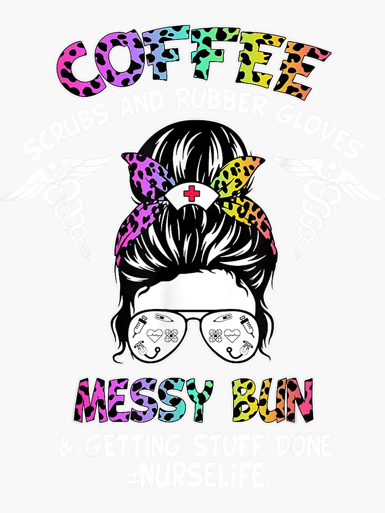 Coffee Scrubs Rubber Gloves Messy Bun Nurse Life Nurses Day Sticker