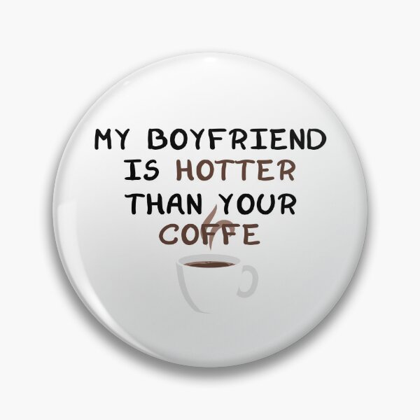 Item preview, my boyfriend is hotter than your coffe designed and sold by YaassDesign.