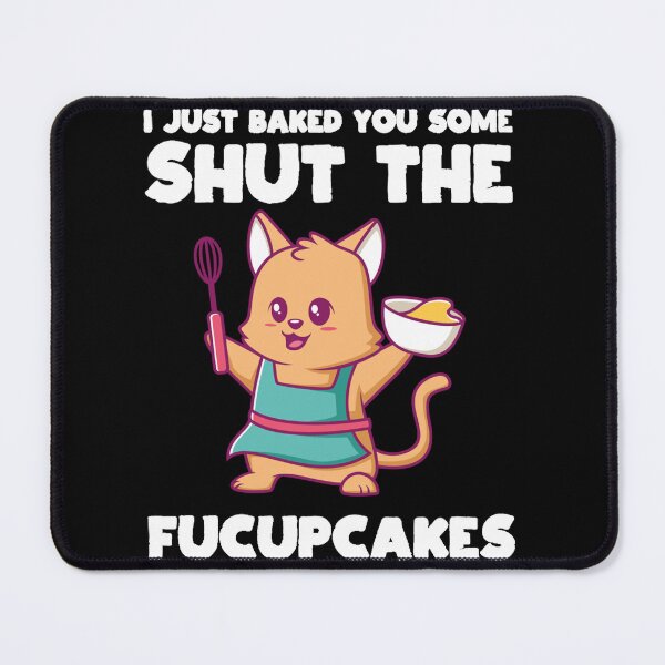 Item preview, I Just Baked You Some Shut The Fucupcakes Funny Baker Crew designed and sold by NaomiTankersly.