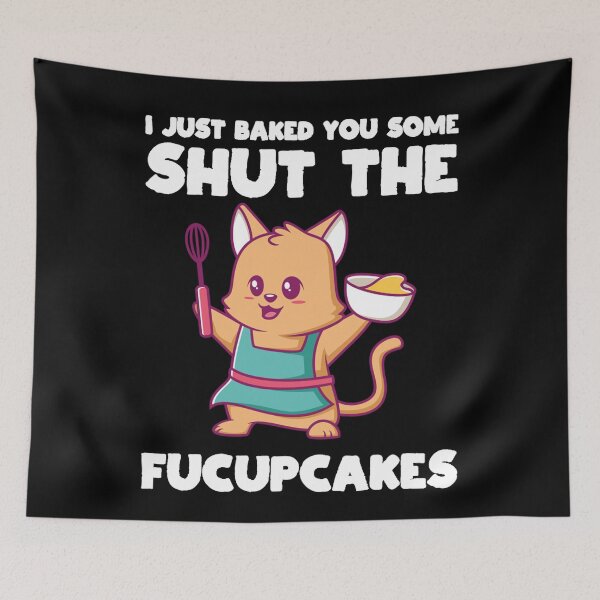 Item preview, I Just Baked You Some Shut The Fucupcakes Funny Baker Crew designed and sold by NaomiTankersly.